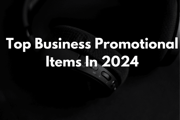 Top Business Promotional Items In 2024