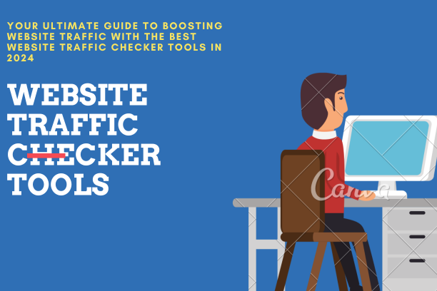 Your Ultimate Guide to Boosting Website Traffic with the Best Website Traffic Checker Tools in 2024